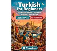 Turkish Phrase Book for Beginners: 1200 Essential Turkish Phrases for Travel in Turkey: Easy Pronunciation Guide, Everyday Conversations, Restaurants, ... & Cultural Tips for Exploring Turkey