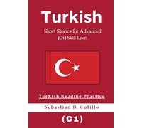 Turkish Short Stories for Advanced (C1) Skill Level - Turkish Reading Practice (Turkish Short Stories (CEFR Leveled Language Learning))