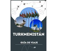 TURKMENISTÁN GUÍA DE VIAJE 2026