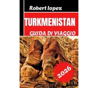TURKMENISTAN GUIDA DI VIAGGIO 2026