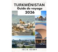 TURKMÉNISTAN Guide de voyage 2026: Découvrez les merveilles cachées de la route de la soie et les mystères du désert du Turkménistan