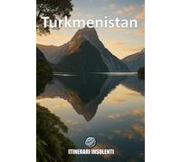 Turkmenistan - Itinerari Insolenti: Il paese che non ti vuole, ma che devi vedere
