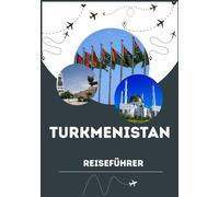 TURKMENISTAN REISEFÜHRER 2026