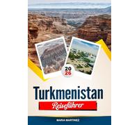 TURKMENISTAN REISEFÜHRER 2026: Entdecken Sie versteckte Schätze, historische Sehenswürdigkeiten, Reisetipps und unvergessliche Urlaubserlebnisse