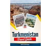 TURKMENISTAN TRAVEL GUIDE 2026: Discover Hidden Gems, Historic Landmarks, Travel Tips, and Unforgettable Vacation Experiences