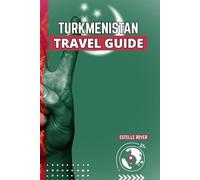 Turkmenistan Travel Guide: Uncover Central Asia’s Most Mysterious Land Through Its Deserts, Marble Cities, and Timeless Traditions