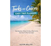 Turks and Caicos Easy Trip Planner: Best Beaches, Where To Stay, What To Do, And How To Plan Your Days