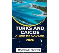 TURKS AND CAICOS GUIDE DE VOYAGE 2026: Découvrez les trésors cachés, la culture locale et les attractions incontournables des îles.