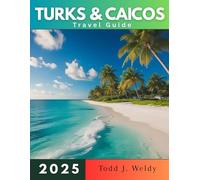TURKS AND CAICOS TRAVEL GUIDE 2025