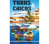 Turks and Caicos Travel Guide 2025-2026: Your Ultimate Guide to Beaches, Adventure, Cuisine, and Hidden Gems in the Caribbean Paradise (Excellent Content)