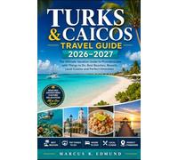 Turks and Caicos Travel Guide 2026-2027: The Ultimate Vacation Guide to Providenciales with Things to Do, Best Beaches, Resorts, Local Cuisine and Perfect Itineraries (Global Explorer Travel Guides)