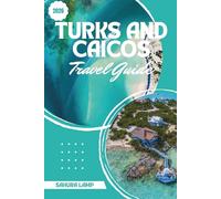 Turks and Caicos Travel Guide 2026: Craft Your Ideal Island Vacation