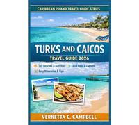 Turks and Caicos Travel Guide 2026: Plan Smarter, Enjoy the Best Beaches, Avoid Common Mistakes, and Travel with Confi dence on Your First Turks and ... (Caribbean Island Travel Guide Series - 2026)