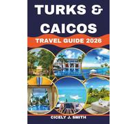 Turks and Caicos Travel Guide 2026: Your Ultimate Guide to Beaches, Resorts, and Island Adventures (Perfect Touch)