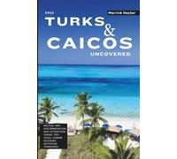 Turks and Caicos Uncovered: The Ultimate Guide to Luxury Resorts, Hidden Coves, and Authentic Island Culture