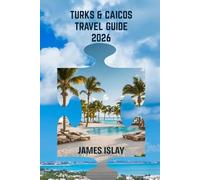 Turks & Caicos Travel Guide 2026: Insider Adventures, Hidden Beaches & Smart Travel Tips for an Unforgettable Caribbean Escape