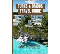 Turks & Caicos Travel Guide: A Practical, Insider-Led Guide to Beaches, Culture, Cuisine, and Island Adventures