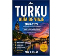 TURKU GUÍA DE VIAJE 2026-2027: Descubre la ciudad más antigua de Finlandia con rutas fáciles, lugares de interés cultural, excursiones a las islas, ... para quienes la visitan por primera vez.