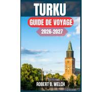TURKU GUIDE DE VOYAGE 2026-2027: Des ruines du château aux ports insulaires : itinéraires, budgets, conseils de transport et recommandations saisonnières pour la Finlande du Sud-Ouest