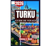 Turku Guide de voyage 2026: Manuel pratique du voyageur, Culture, Histoire, Itinéraires, Gastronomie, Nature & Activités Locales