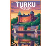 TURKU TRAVEL GUIDE 2025-2026: Turku Awaits: Your Complete Guide to Finland’s Oldest City, Its Archipelago Wonders, and Cultural Treasures