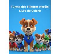 Turma dos Filhotes Heróis: Livro de Colorir: Desenhos Divertidos de Cachorrinhos Bombeiros, Policiais e Astronautas | Para Crianças de 2 a 8 Anos