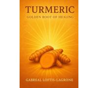 Turmeric: Golden Root of Healing: Anti-Inflammatory benefits for Liver, Skin, and Womb Vitality