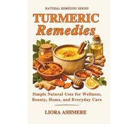 TURMERIC REMEDIES: Simple Natural Uses for Wellness, Beauty, Home, and Everyday Care (Natural Remedies Series)