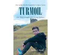 Turmoil: One Man's Struggle with Teenage Epilepsy (Part of the Marble Suspended in Space)