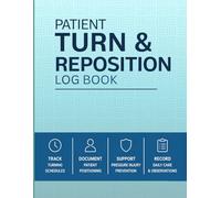 Turn and Reposition Log Book: Daily Patient Repositioning & Pressure Injury Prevention Tracker for Caregivers, CNAs, Nurses, Assisted Living, Long-Term Care, and Home Health Documentation
