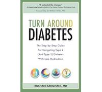 Turn around Diabetes: The Step-by-Step Guide to Navigate Type 2 (and Type 1) Diabetes with Less Medication