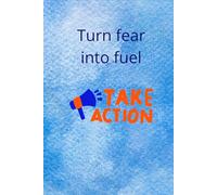 Turn Fear Into Fuel: Motivational And Inspirational Notebook