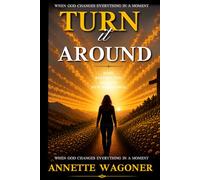 Turn it Around: When God Changes Everything in a Moment