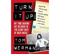 Turn It Up!: My Time Making Hit Records In The Glory Days Of Rock Music, Featuring Mötley Crüe, Poison, Twisted Sister, Cheap Trick, Jeff Beck, Ted Nugent, and more
