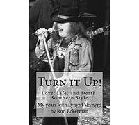 Turn it Up! My years with Lynyrd Skynyrd: Love, Life, and Death, Southern Style
