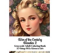 Turn of the Century Beauties 2 - Grayscale Adult Coloring Book: 50 Vintage 1900s Women to Color (Beautiful Women Coloring Books)