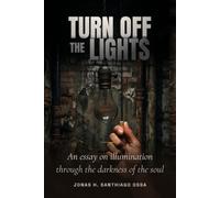 Turn Off the Lights: An Essay on Illumination Through the Darkness of the Soul