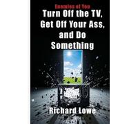 Turn Off the TV, Get Off Your Ass, and Do Something (Enemies of You)