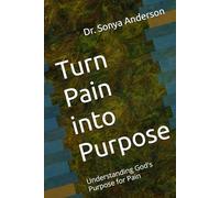 Turn Pain into Purpose: Understanding God's Purpose for Pain