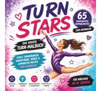 Turn Stars - Das große Turn-Malbuch: Turnzauber zum Ausmalen - 65 wunderschöne Ausmalbilder mit Handstand, Balken, Saltos, Akrobatik und Rhythmischer ... Für kreative Mädchen von 8 bis 13 Jahren