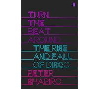 Turn the Beat Around: The Secret History of Disco