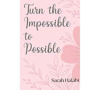 Turn the impossible to possible by Sarah Halabi