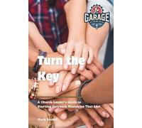 Turn the Key: A Church Leader’s Guide to Starting Outreach Ministries That Last (Garage at Living Faith)