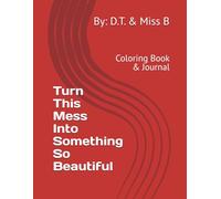 Turn This Mess Into Something So Beautiful: Coloring Book & Journal