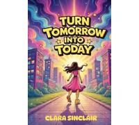 TURN TOMORROW INTO TODAY: How to Stop Waiting and Start Taking Action (The Human Manuals)