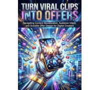 Turn Viral Clips Into Offers: Navigating Content Monetization, Audience Intent, and Scalable Offer Design for Digital Creators