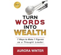 Turn Words Into Wealth: 7 Ways to Make 7 Figures as a Thought Leader