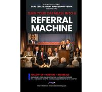 Turn Your Database Into a Referral Machine: Follow-Up • Nurture • Referrals