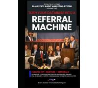 Turn Your Database Into a Referral Machine: Follow-Up • Nurture • Referrals (America's Best Real Estate Agent Marketing System)