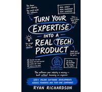 Turn Your Expertise Into a Real Tech Product: The book for the expert who has the idea, the industry and the network, and cannot get the thing built